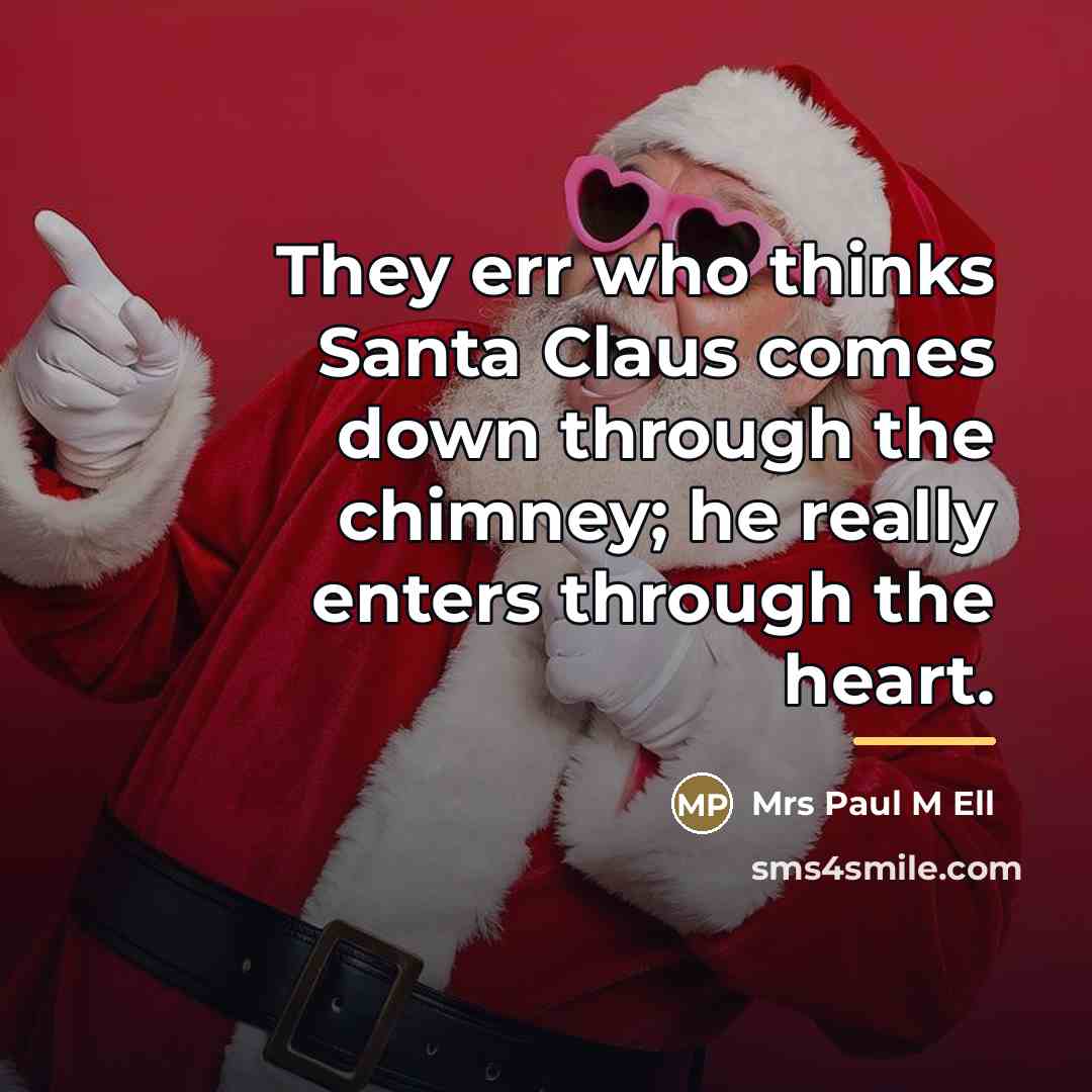 “They err who thinks Santa Claus comes down through the…” quote by Mrs Paul M Ell