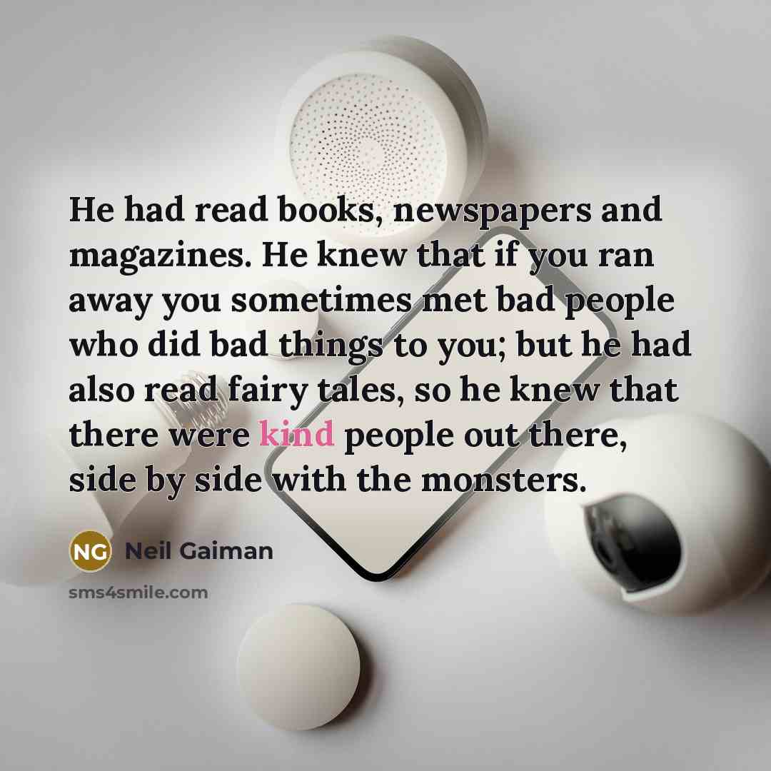 “He had read books, newspapers and magazines. He knew that…” quote by Neil Gaiman