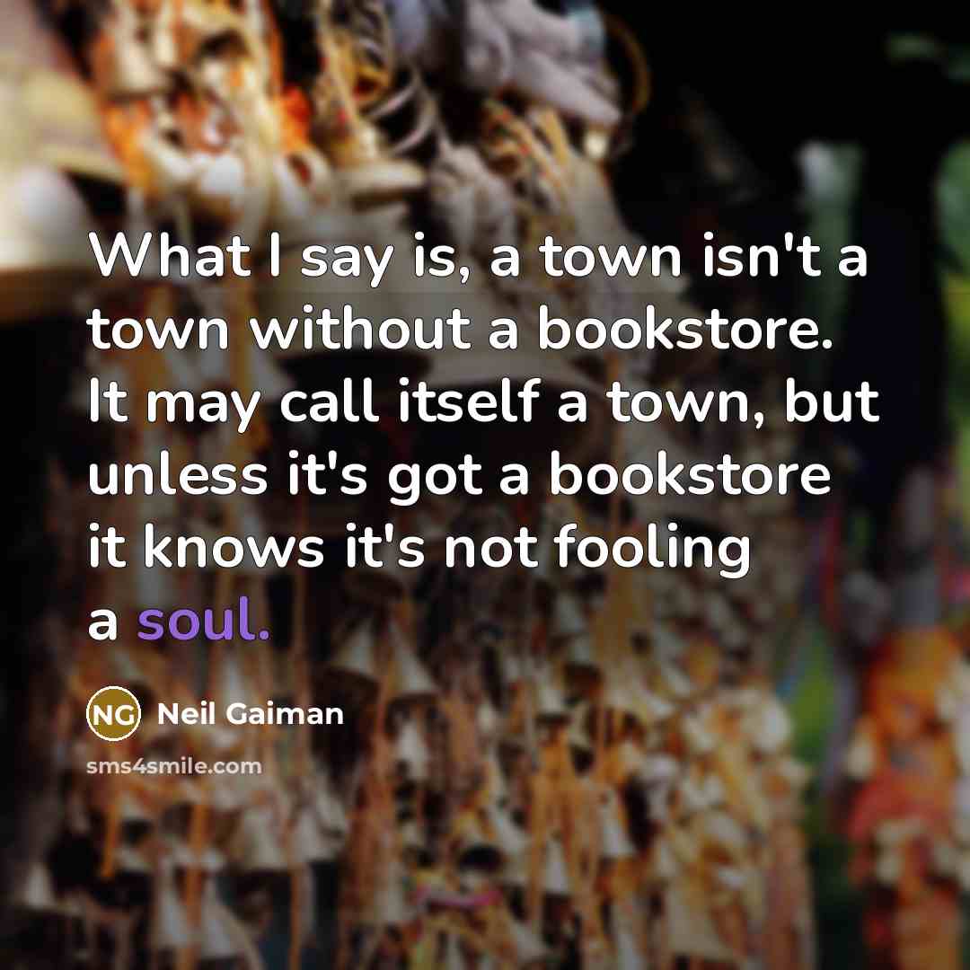 “What I say is, a town isn't a town without…” quote by Neil Gaiman