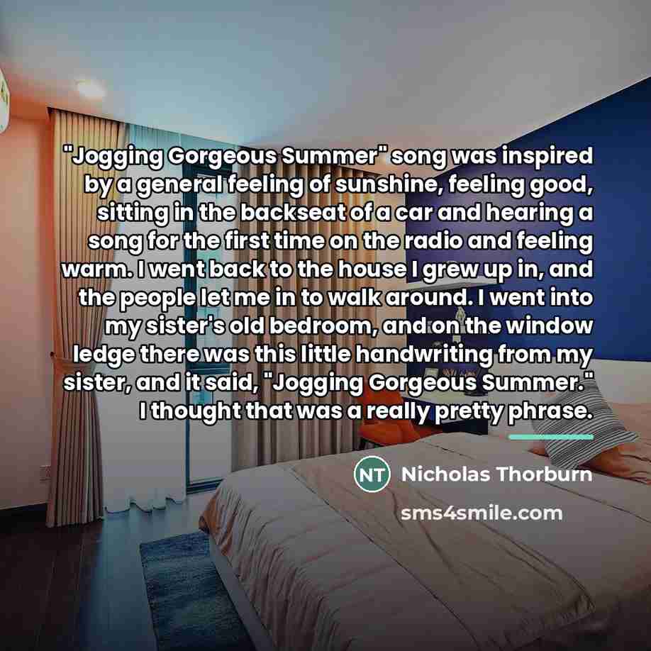 “"Jogging Gorgeous Summer" song was inspired by a general feeling…” quote by Nicholas Thorburn