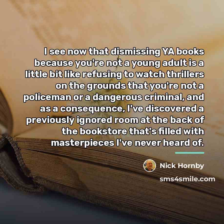 “I see now that dismissing YA books because you're not…” quote by Nick Hornby