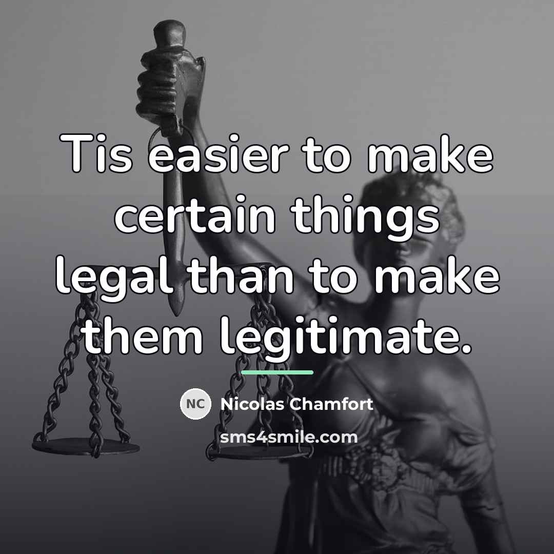 “Tis easier to make certain things legal than to make…” quote by Nicolas Chamfort