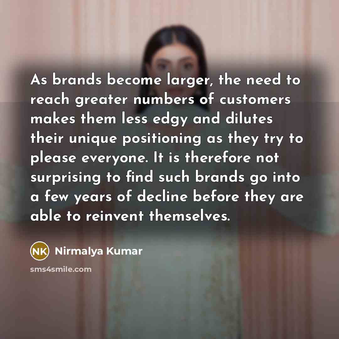 “As brands become larger, the need to reach greater numbers…” quote by Nirmalya Kumar
