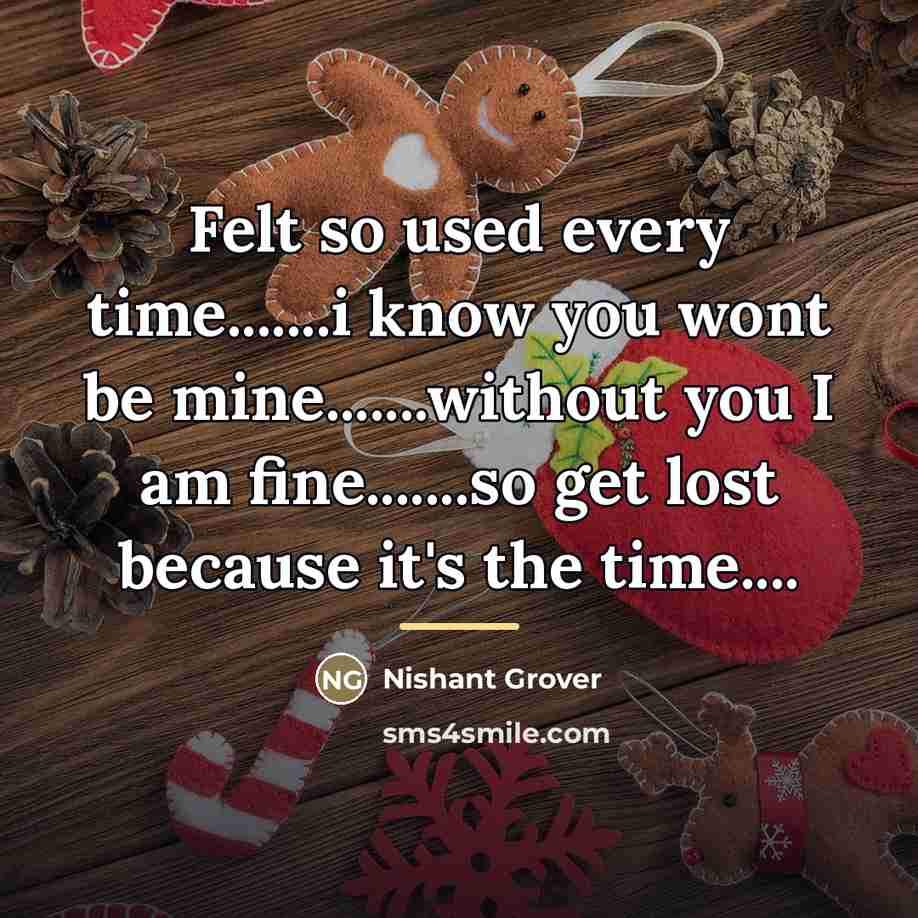 “Felt so used every time.......i know you wont be mine.......without…” quote by Nishant Grover