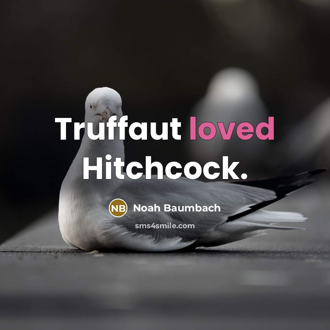“Truffaut loved Hitchcock.…” quote by Noah Baumbach