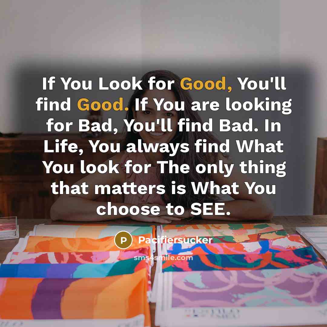 “If You Look for Good, You'll find Good. If You…” quote by Pacifiersucker