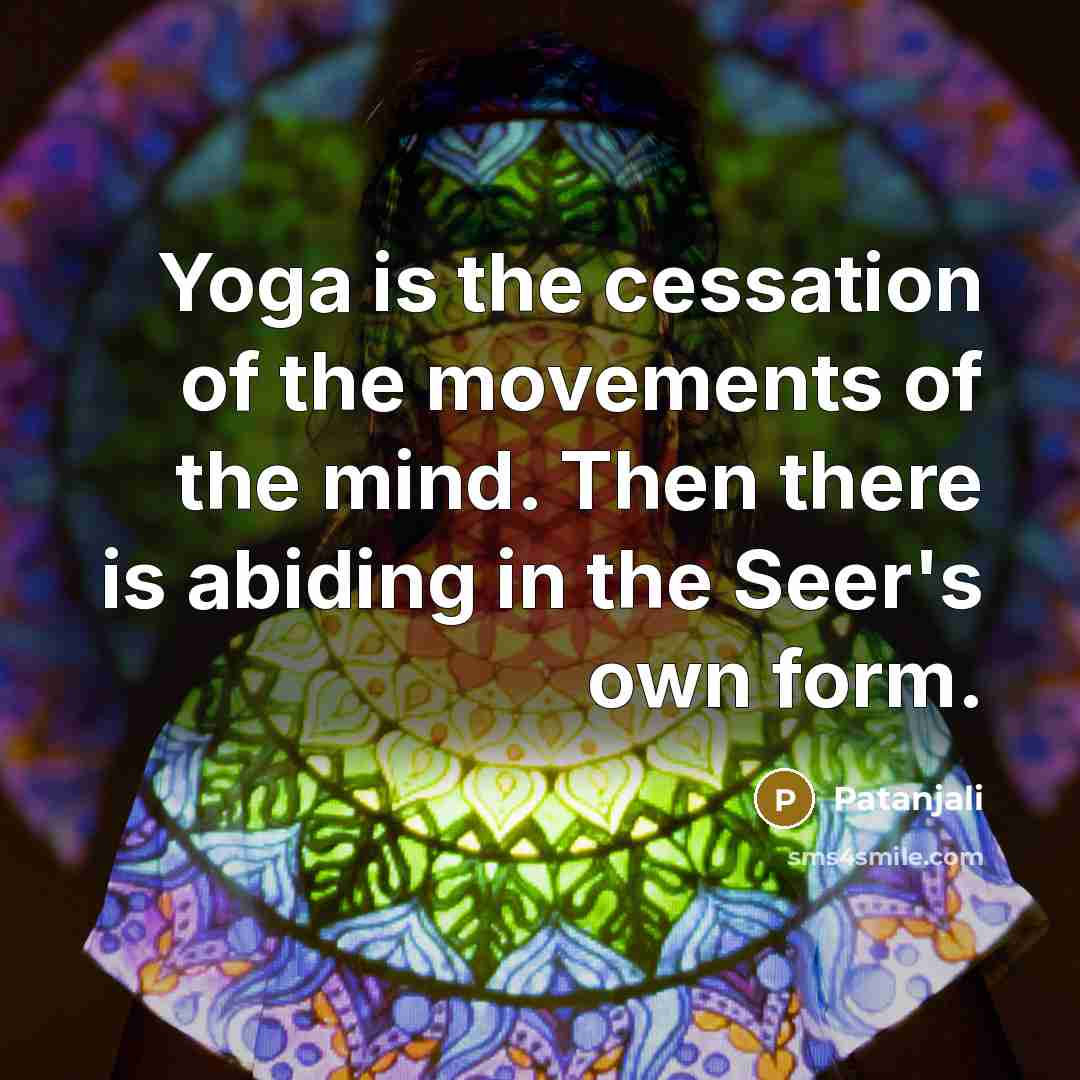“Yoga is the cessation of the movements of the mind.…” quote by Patanjali