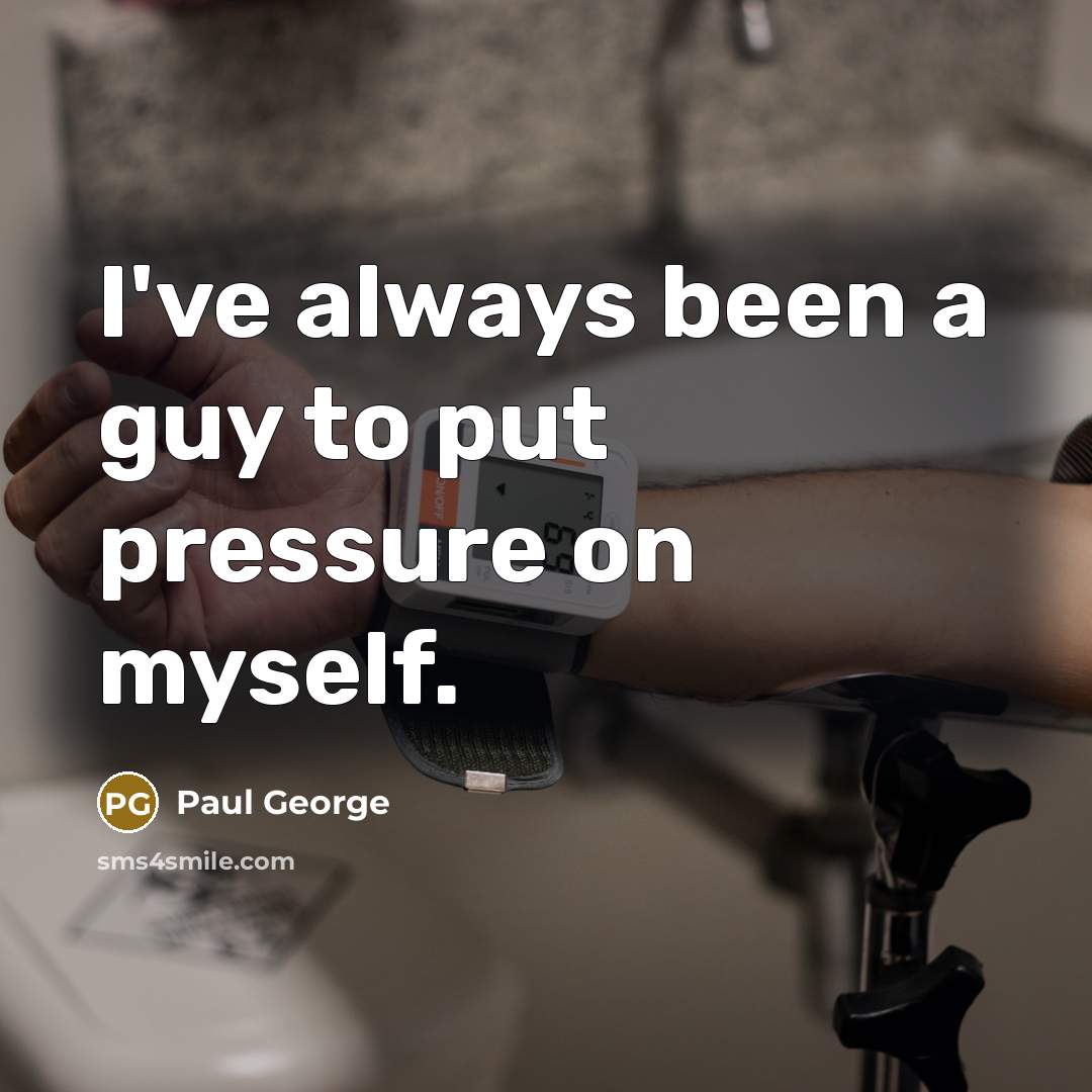 “I've always been a guy to put pressure on myself.…” quote by Paul George