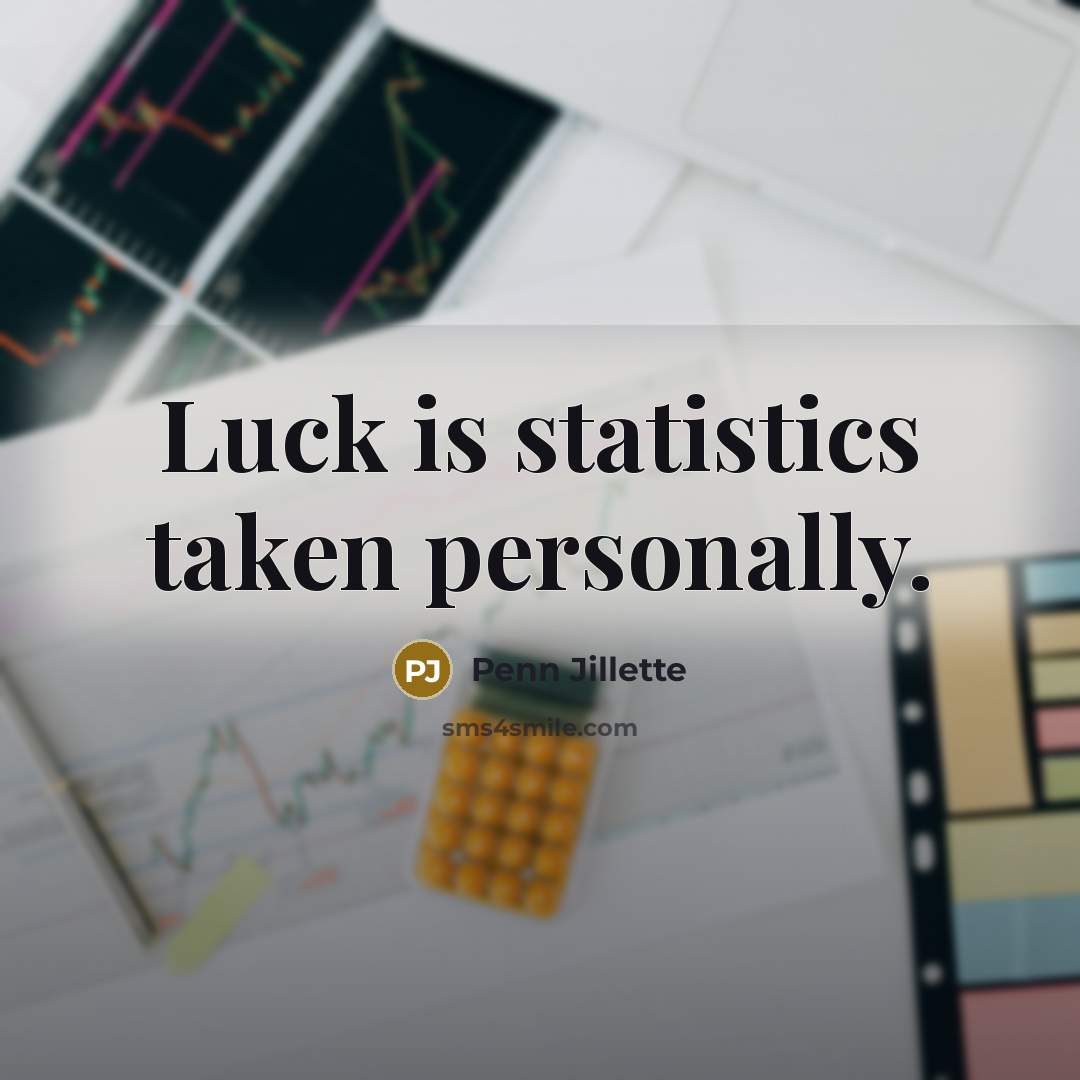 “Luck is statistics taken personally.…” quote by Penn Jillette