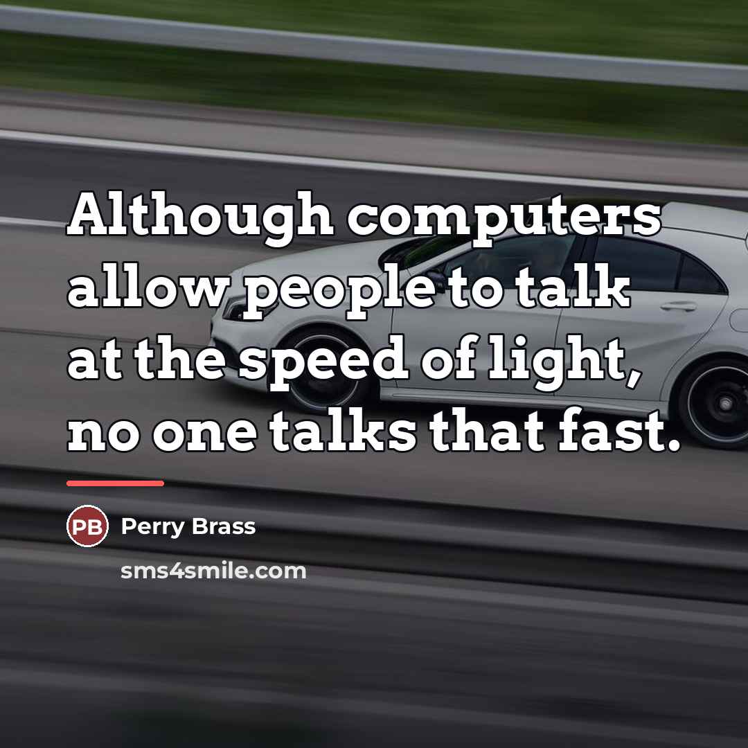 “Although computers allow people to talk at the speed of…” quote by Perry Brass