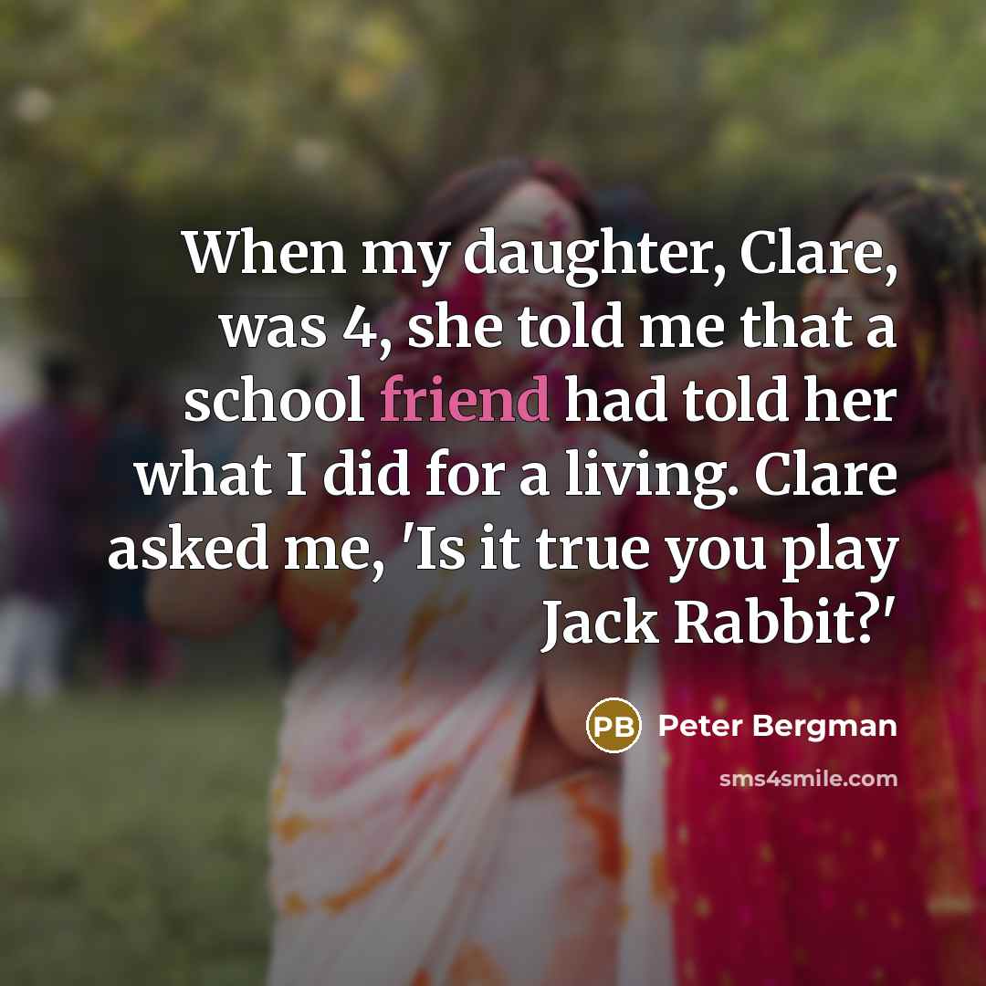 “When my daughter, Clare, was 4, she told me that…” quote by Peter Bergman