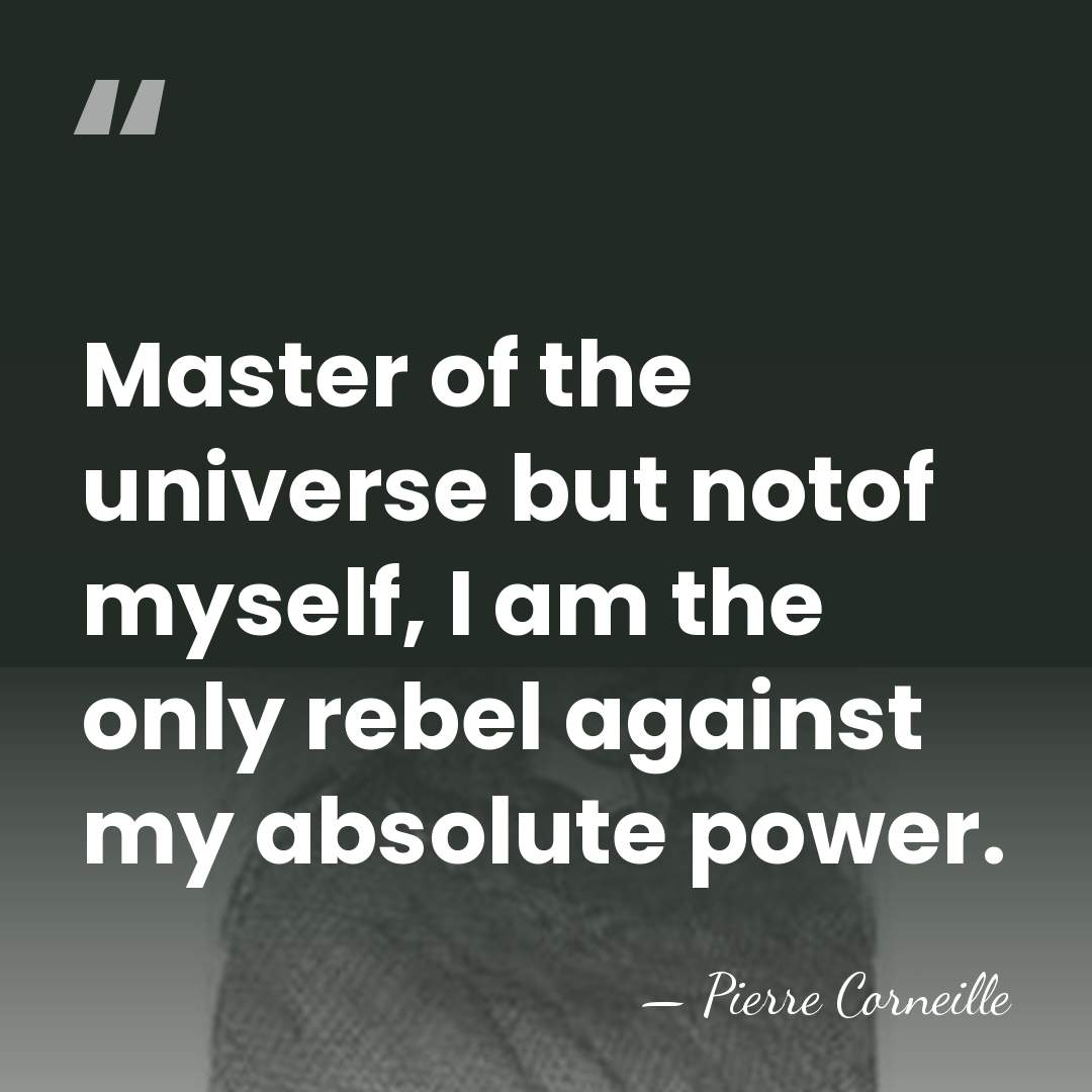 Master of the universe but notof myself, I am the only rebel&hellip; - Pierre Corneille