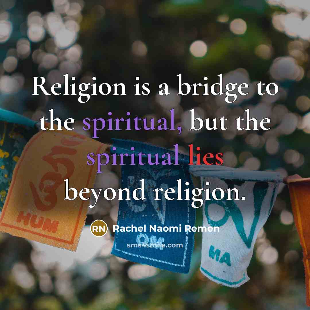 “Religion is a bridge to the spiritual, but the spiritual…” quote by Rachel Naomi Remen