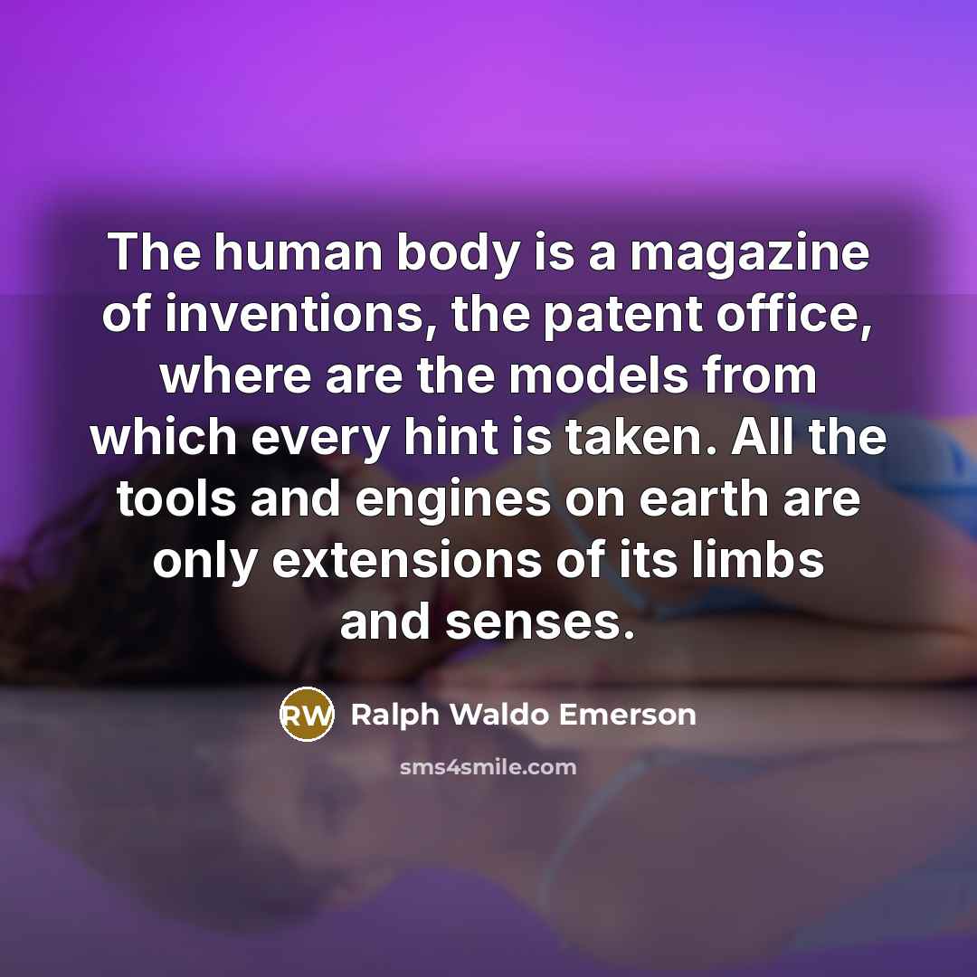 “The human body is a magazine of inventions, the patent…” quote by Ralph Waldo Emerson