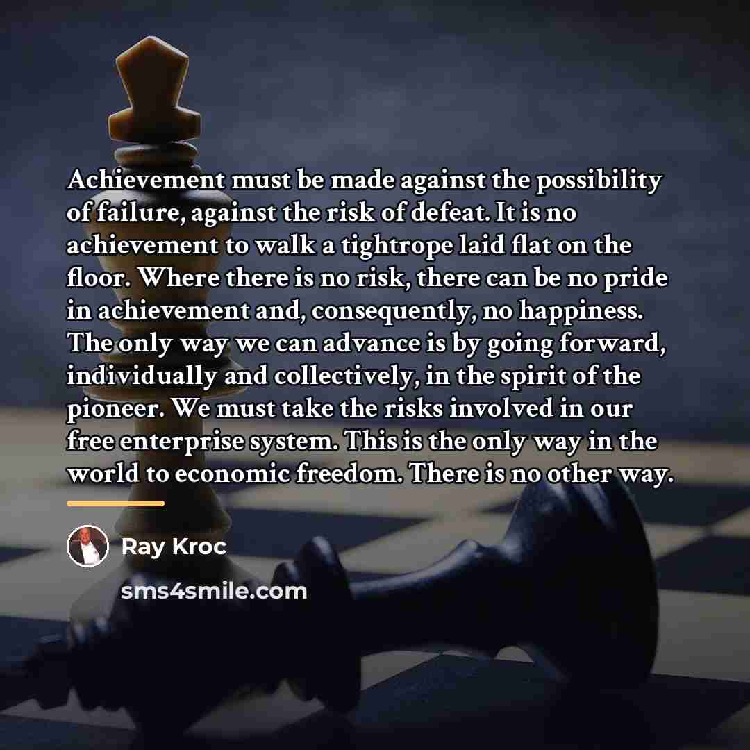 “Achievement must be made against the possibility of failure, against…” quote by Ray Kroc