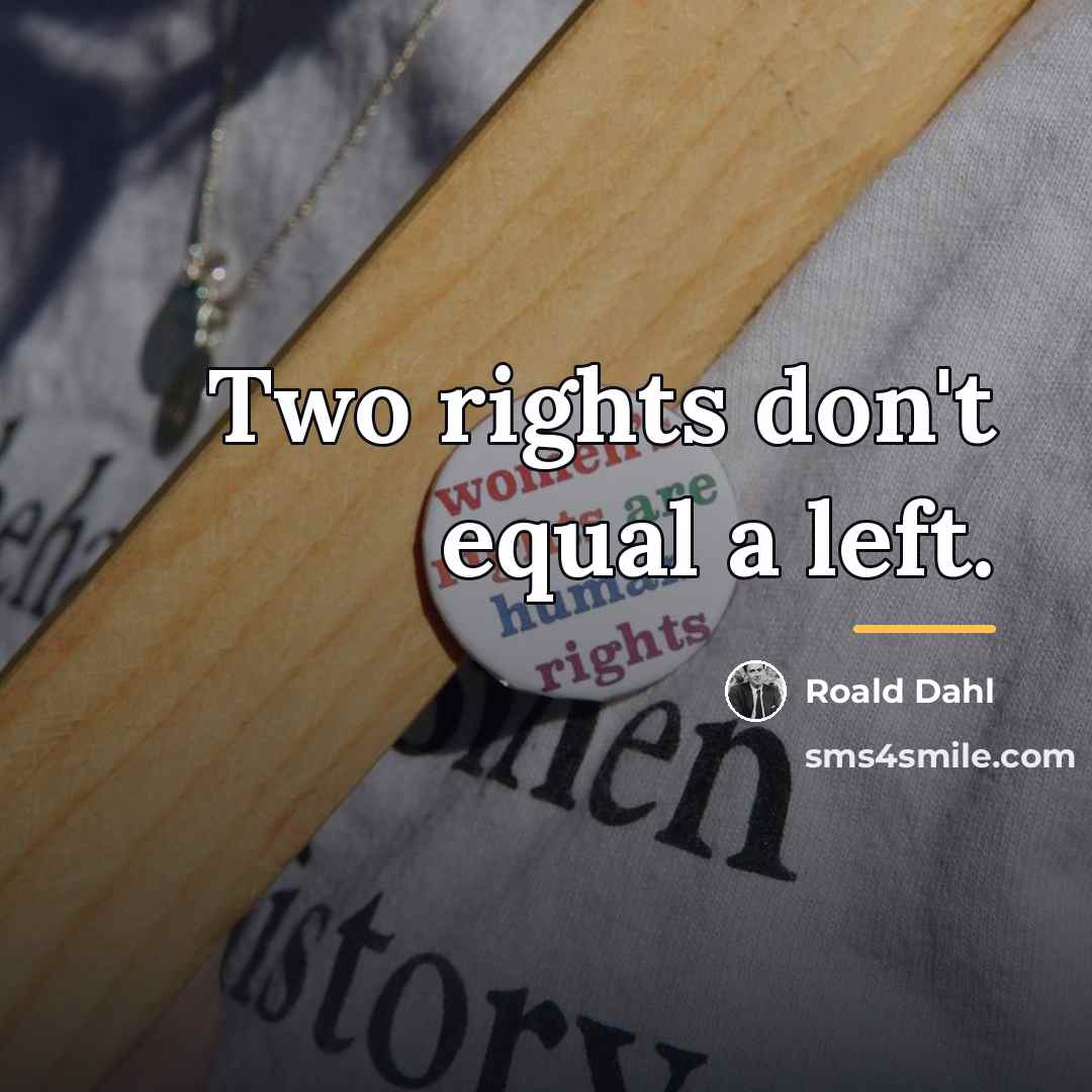 “Two rights don't equal a left.…” quote by Roald Dahl