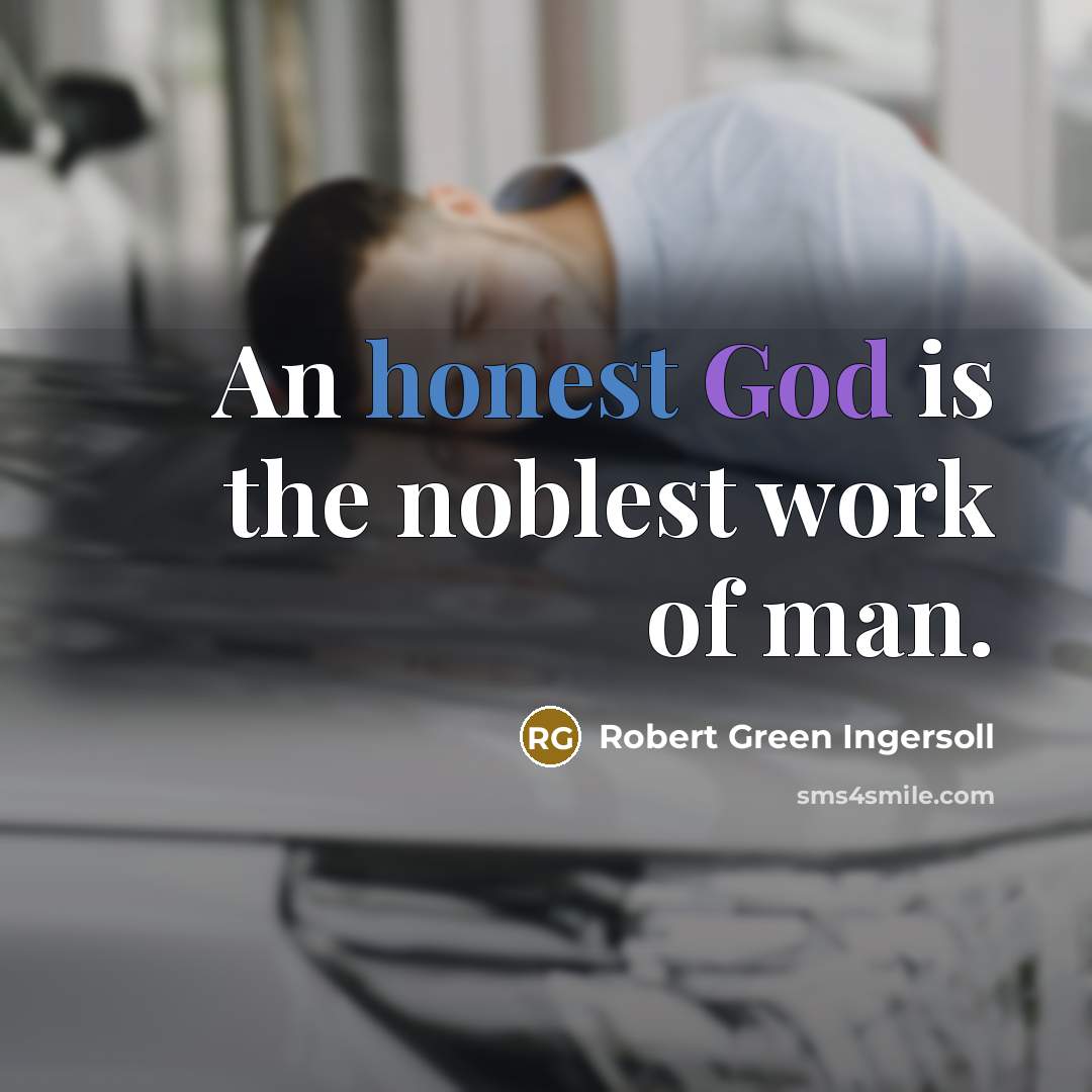 “An honest God is the noblest work of man.…” quote by Robert Green Ingersoll
