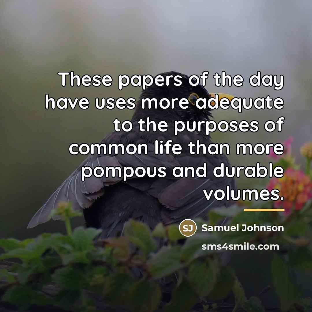 “These papers of the day have uses more adequate to…” quote by Samuel Johnson