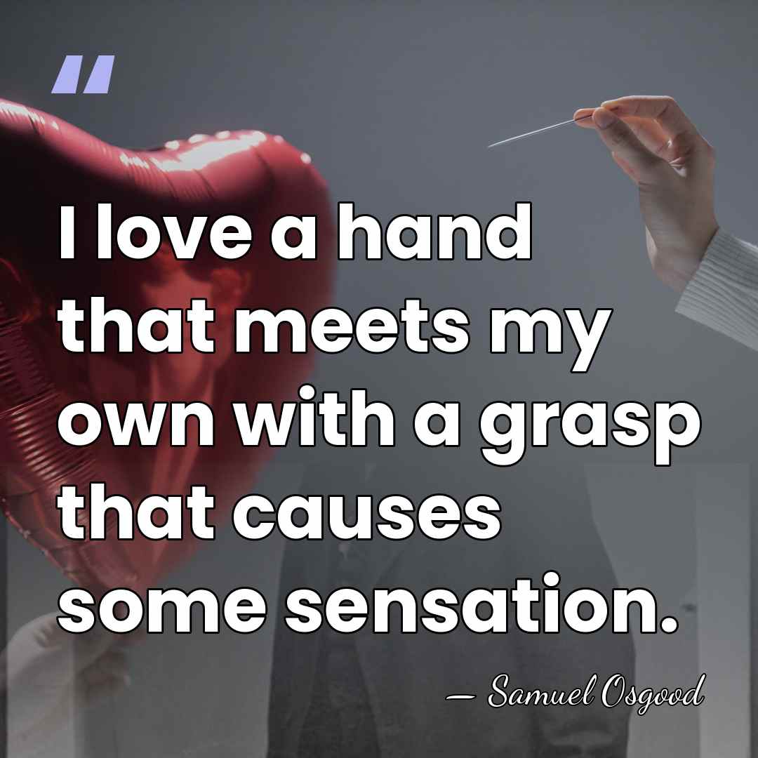 I love a hand that meets my own with a grasp that&hellip; - Samuel Osgood