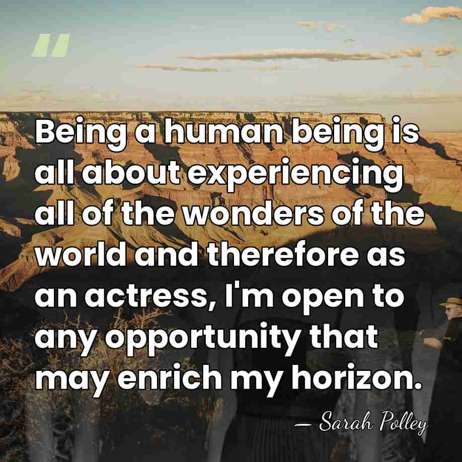 Being a human being is all about experiencing all of the wonders&hellip; - Sarah Polley