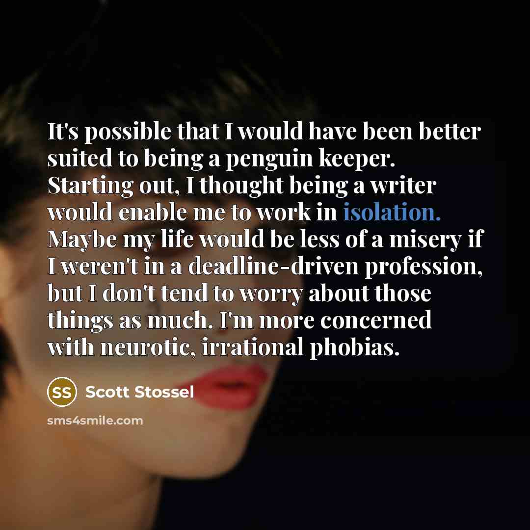 “It's possible that I would have been better suited to…” quote by Scott Stossel