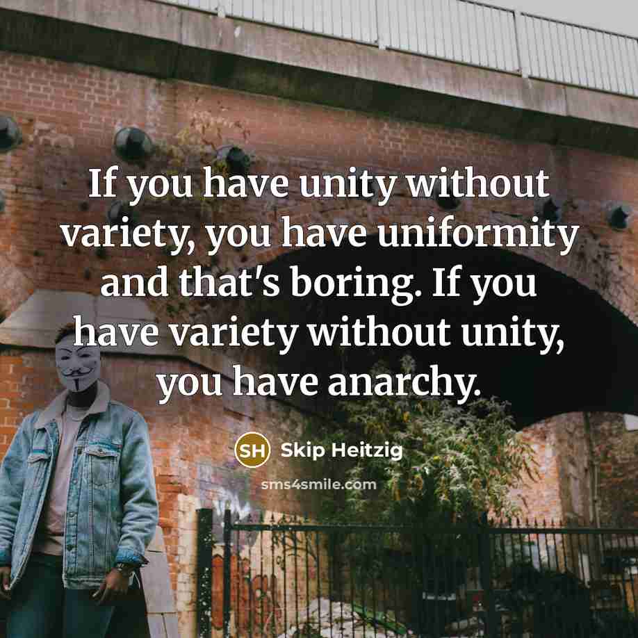“If you have unity without variety, you have uniformity and…” quote by Skip Heitzig