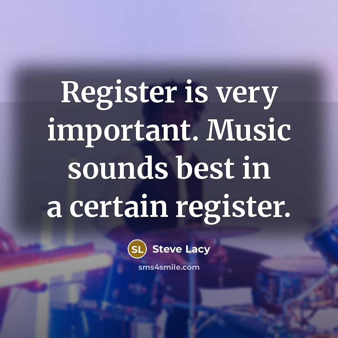 “Register is very important. Music sounds best in a certain…” quote by Steve Lacy