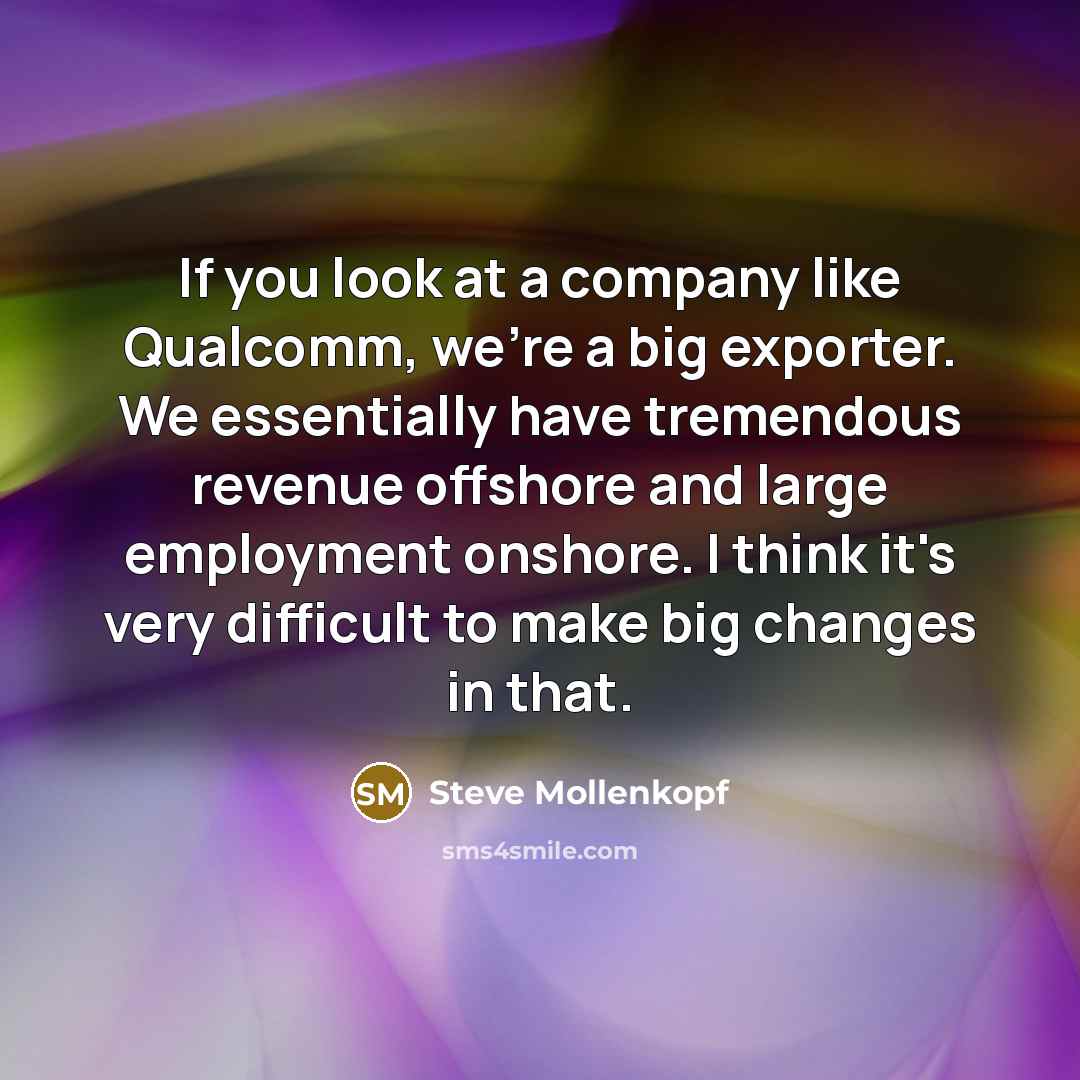 “If you look at a company like Qualcomm, we're a…” quote by Steve Mollenkopf