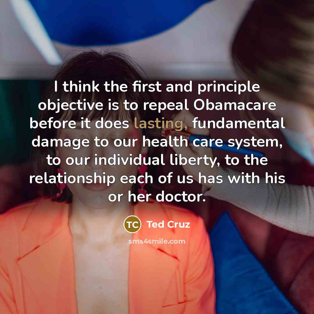 “I think the first and principle objective is to repeal…” quote by Ted Cruz
