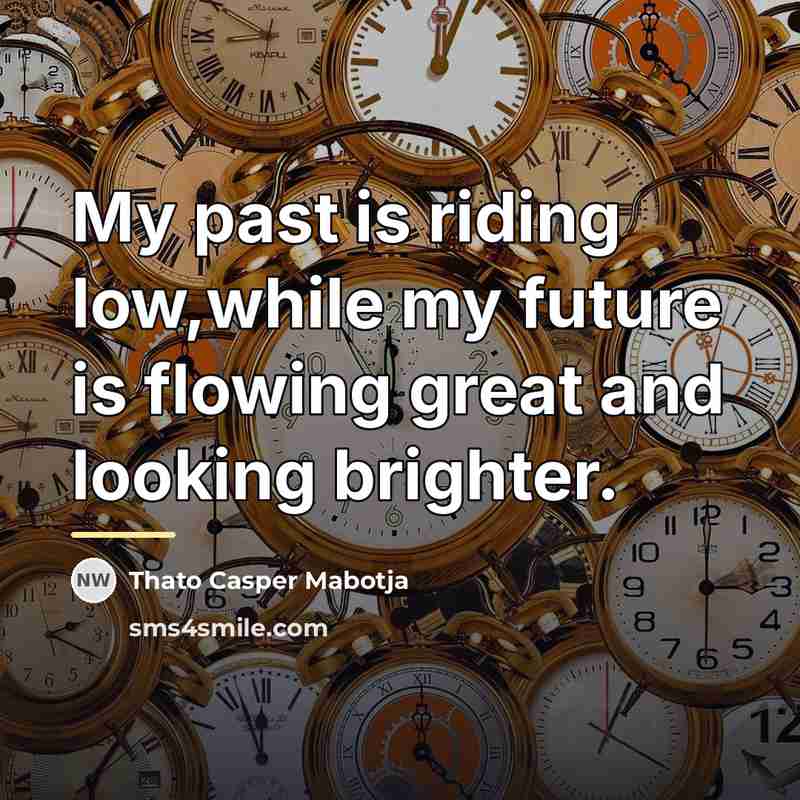 “My past is riding low,while my future is flowing great…” quote by Thato Casper Mabotja