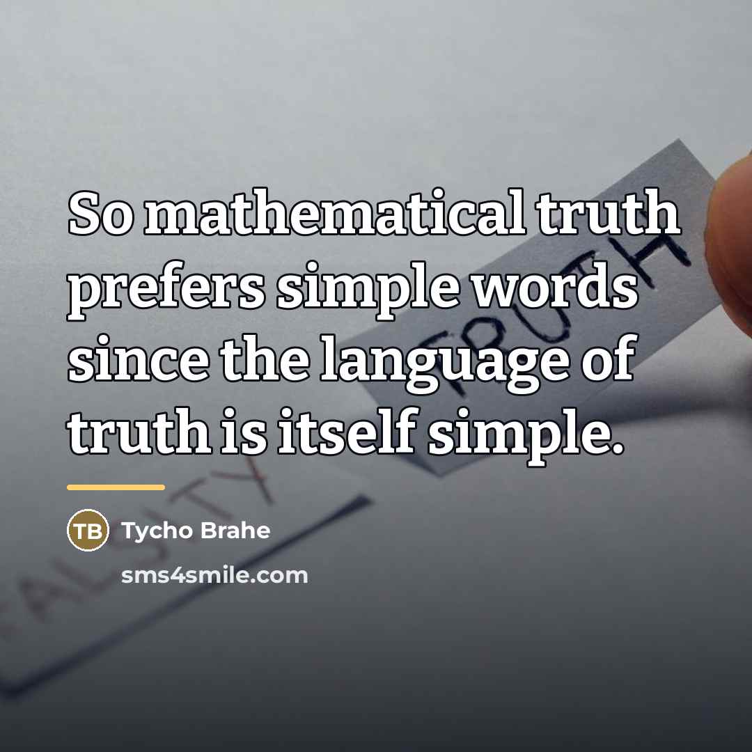 “So mathematical truth prefers simple words since the language of…” quote by Tycho Brahe