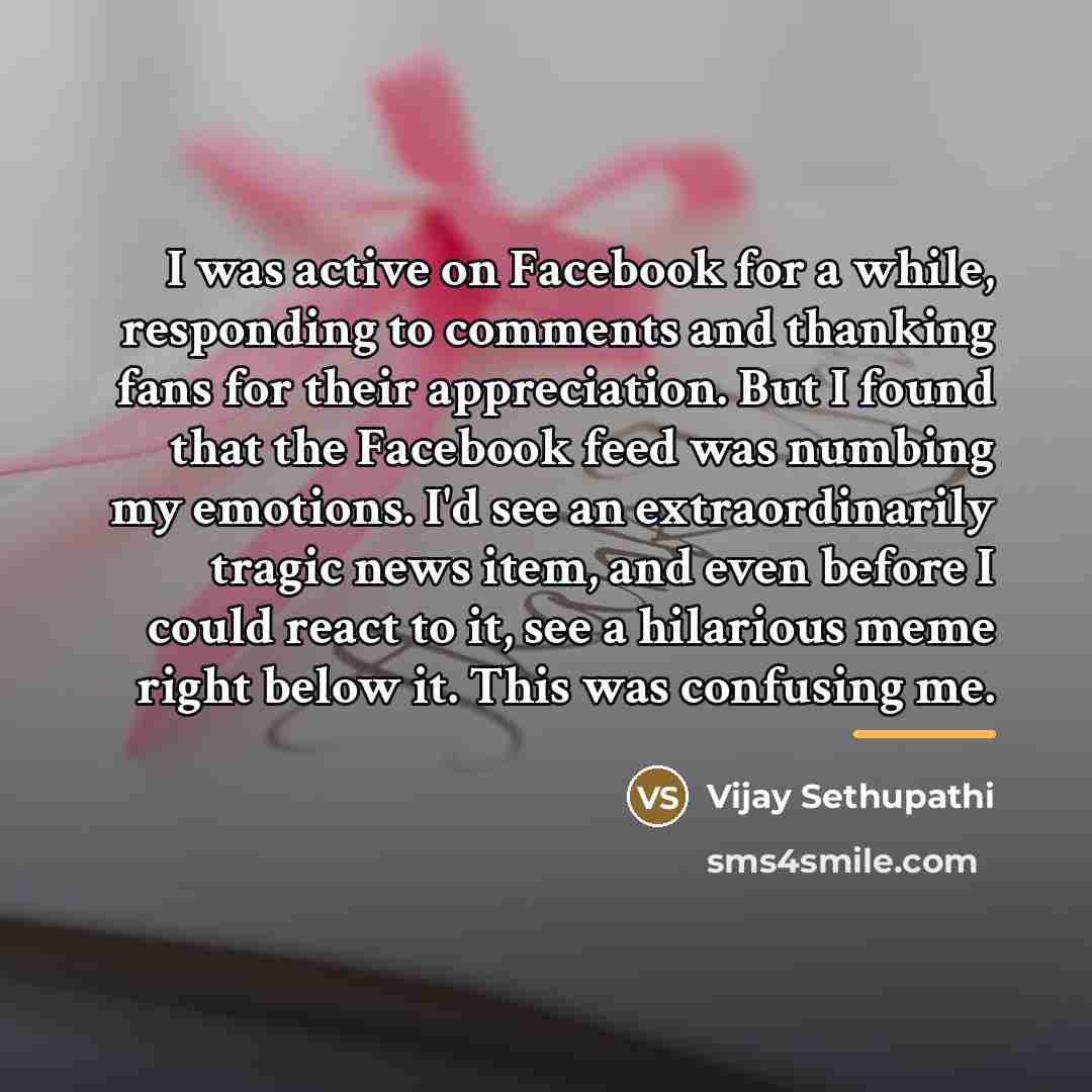 “I was active on Facebook for a while, responding to…” quote by Vijay Sethupathi