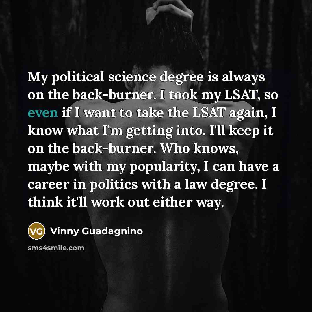 “My political science degree is always on the back-burner. I…” quote by Vinny Guadagnino