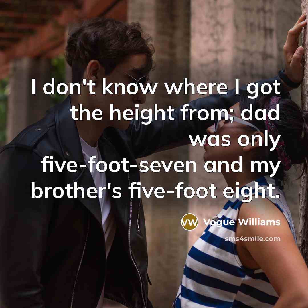 “I don't know where I got the height from; dad…” quote by Vogue Williams