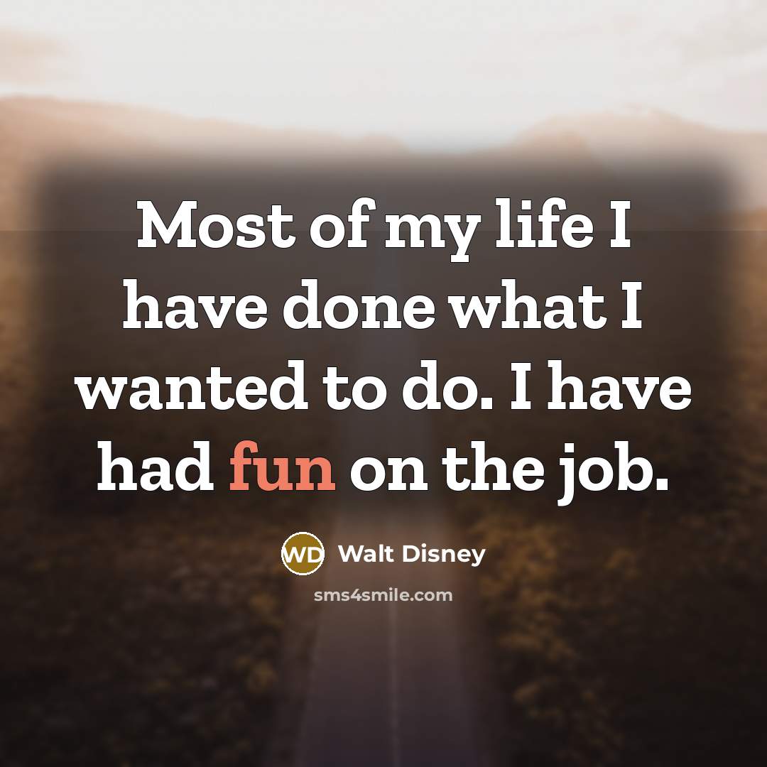 “Most of my life I have done what I wanted…” quote by Walt Disney