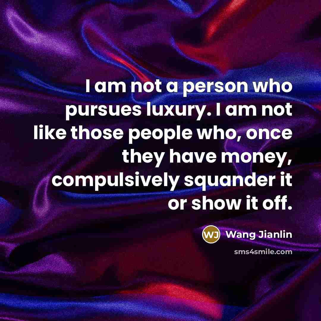 “I am not a person who pursues luxury. I am…” quote by Wang Jianlin