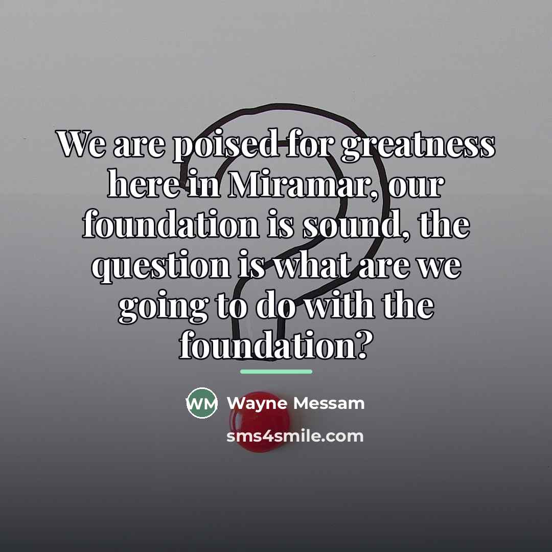 “We are poised for greatness here in Miramar, our foundation…” quote by Wayne Messam