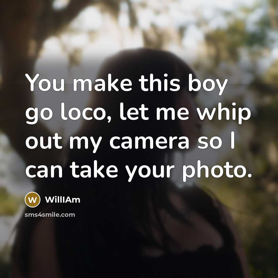 “You make this boy go loco, let me whip out…” quote by WillIAm