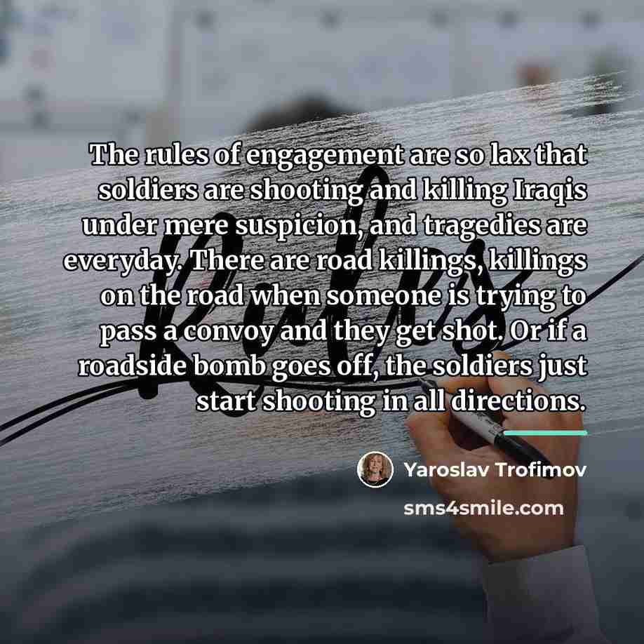 “The rules of engagement are so lax that soldiers are…” quote by Yaroslav Trofimov
