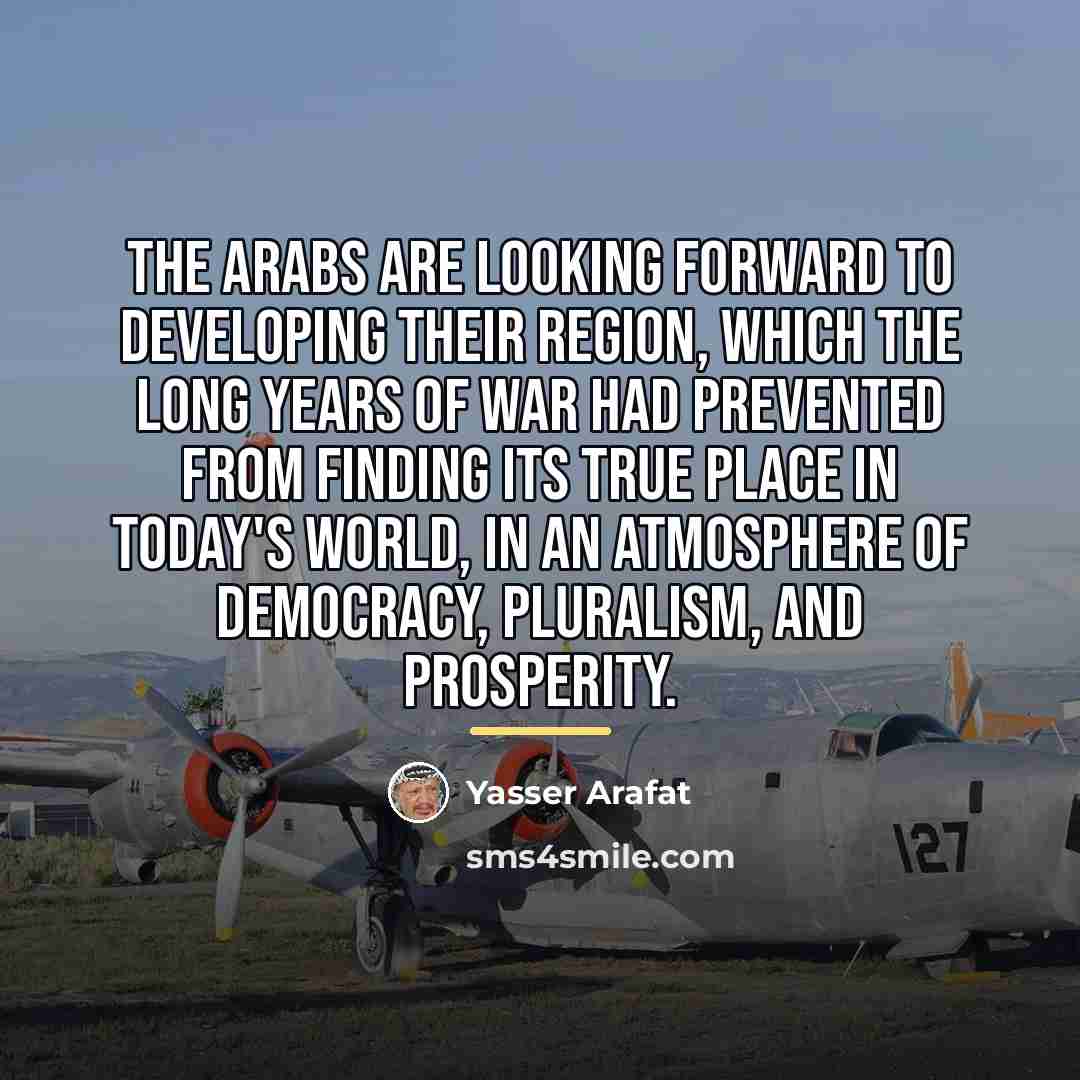 “The Arabs are looking forward to developing their region, which…” quote by Yasser Arafat