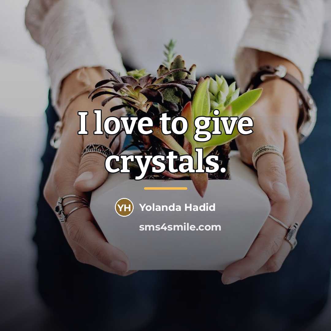 “I love to give crystals.…” quote by Yolanda Hadid