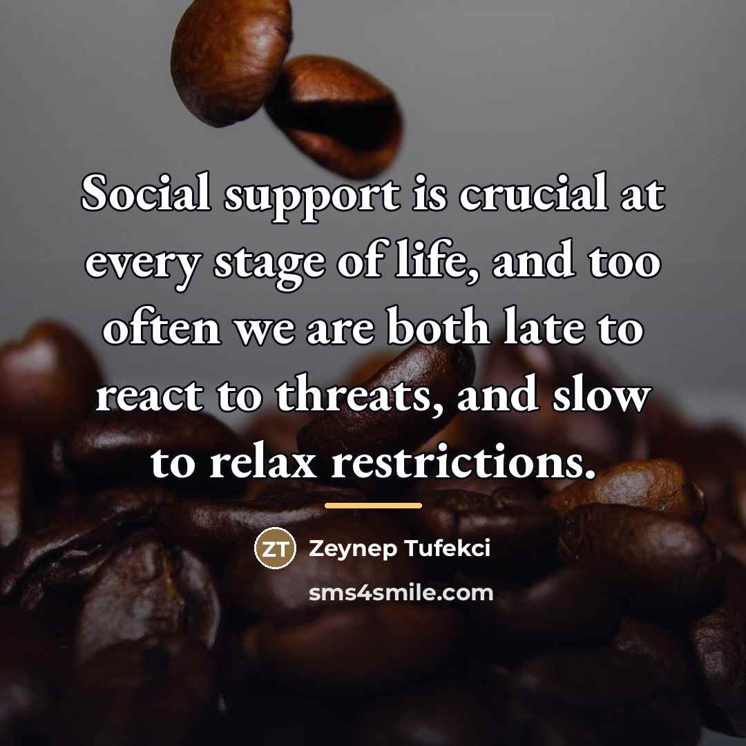“Social support is crucial at every stage of life, and…” quote by Zeynep Tufekci
