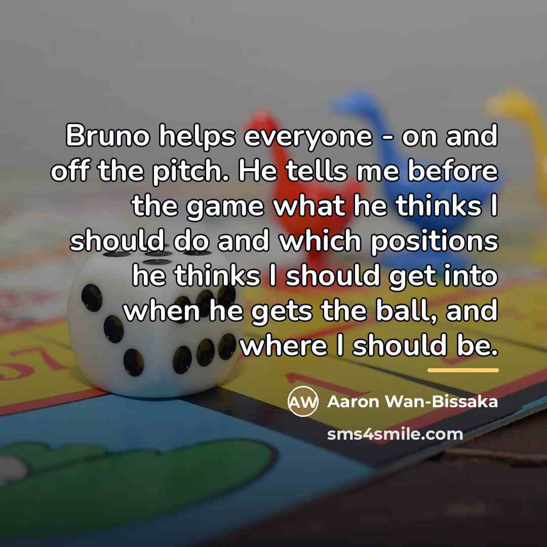 “Bruno helps everyone - on and off the pitch. He…” quote by Aaron Wan-Bissaka