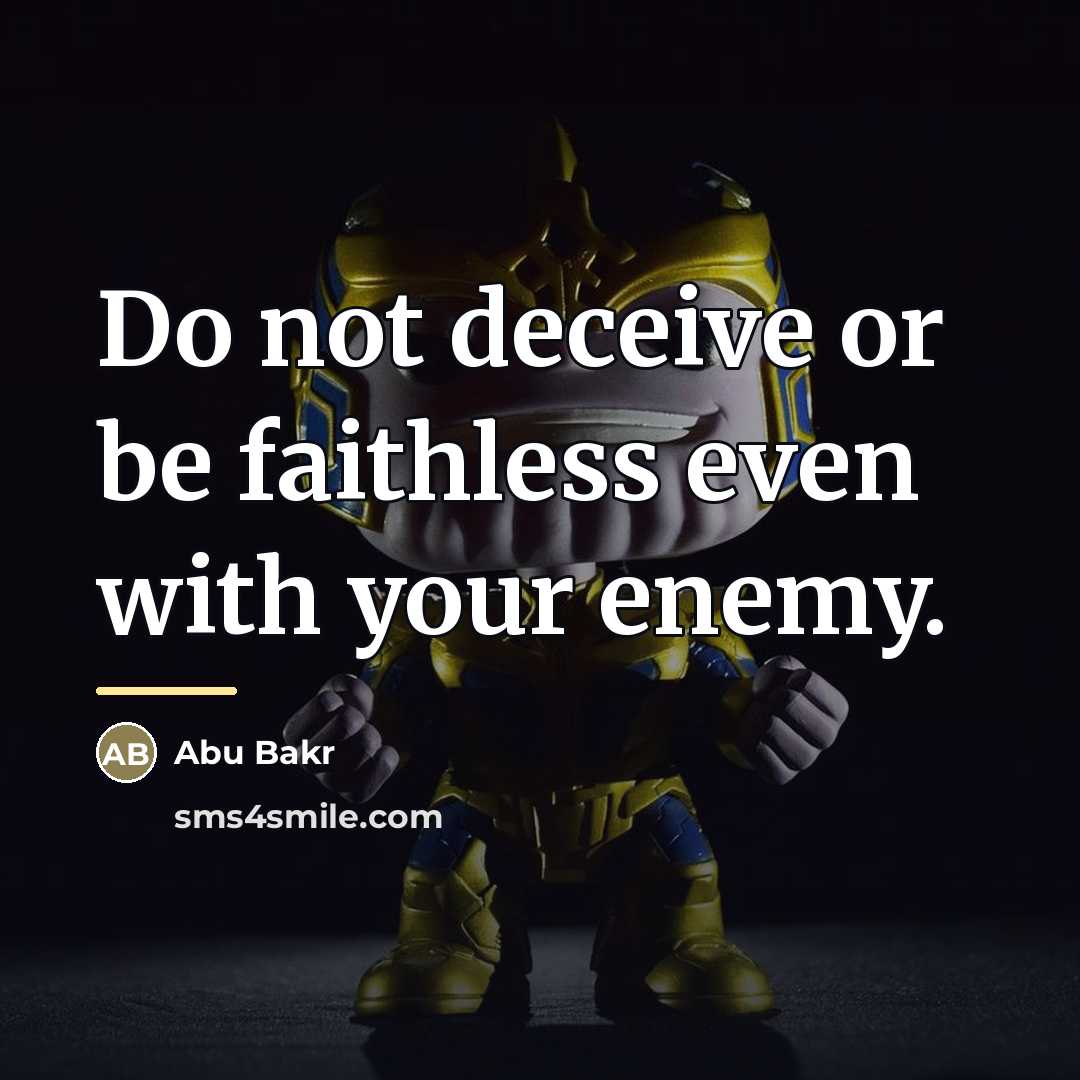 “Do not deceive or be faithless even with your enemy.…” quote by Abu Bakr