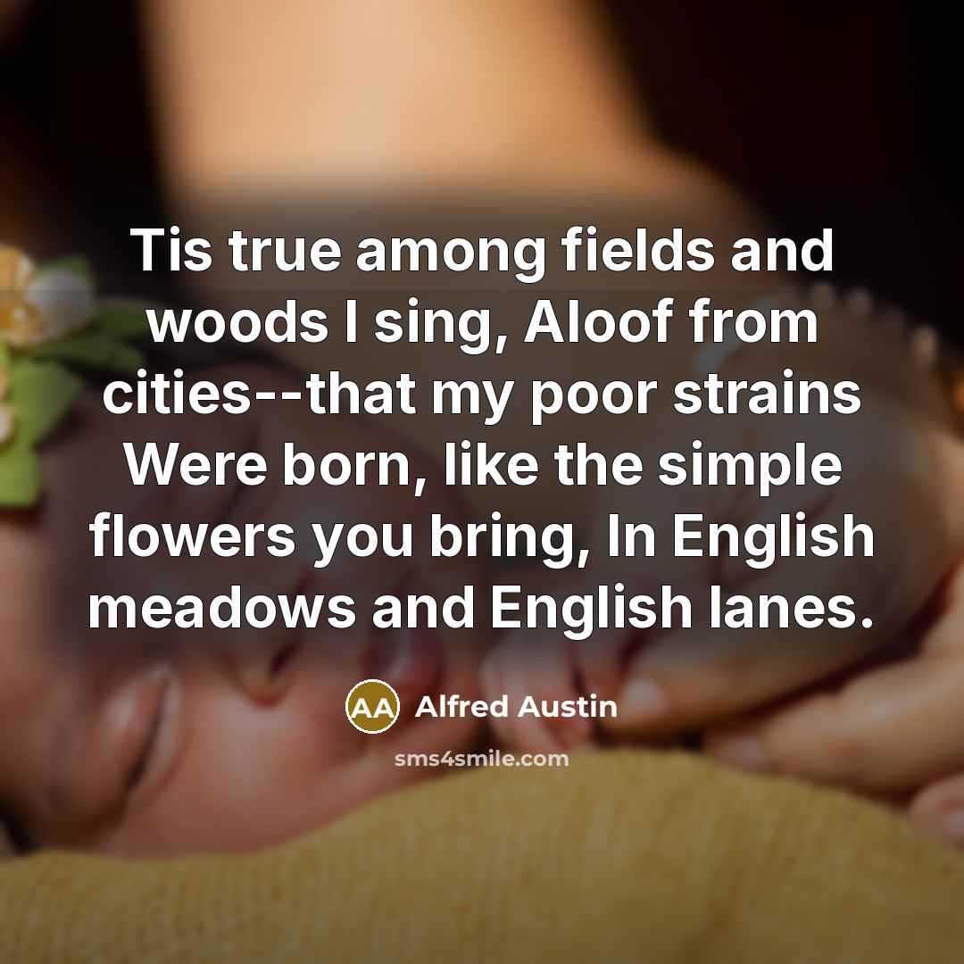 “Tis true among fields and woods I sing, Aloof from…” quote by Alfred Austin
