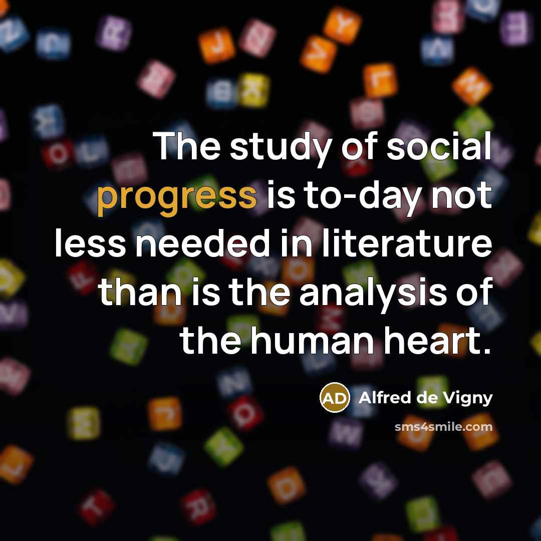 “The study of social progress is to-day not less needed…” quote by Alfred de Vigny