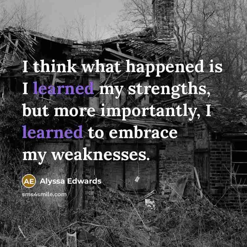 “I think what happened is I learned my strengths, but…” quote by Alyssa Edwards