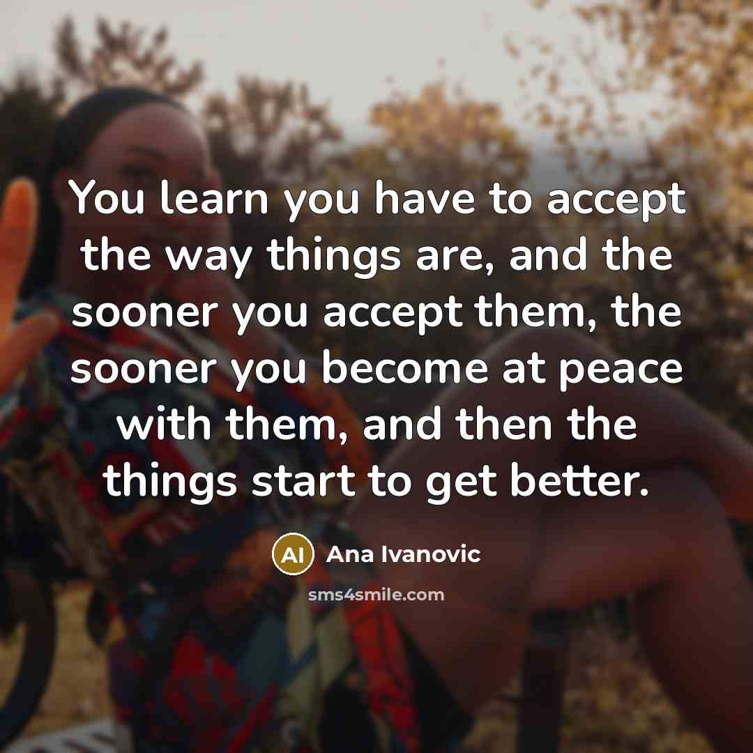 “You learn you have to accept the way things are,…” quote by Ana Ivanovic