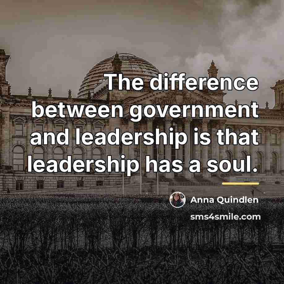 “The difference between government and leadership is that leadership has…” quote by Anna Quindlen