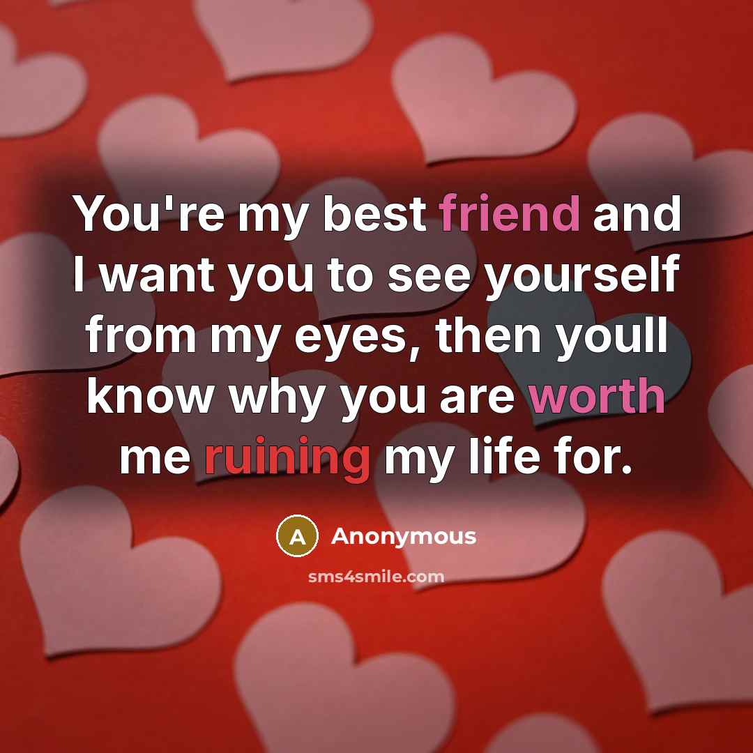 “You're my best friend and I want you to see…” quote by Anonymous